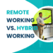 Remote vs Hybrid Working